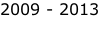 2009 - 2013