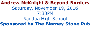 Andrew McKnight & Beyond Borders Saturday, November 19, 2016 7:30PM Nandua High School Sponsored by The Blarney Stone Pub
