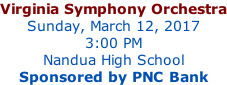 Virginia Symphony Orchestra Sunday, March 12, 2017 3:00 PM Nandua High School Sponsored by PNC Bank