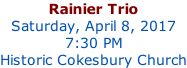 Rainier Trio Saturday, April 8, 2017 7:30 PM Historic Cokesbury Church